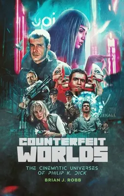 Lumi contrafăcute: Universurile cinematografice ale lui Philip K. Dick - Counterfeit Worlds: The Cinematic Universes of Philip K. Dick