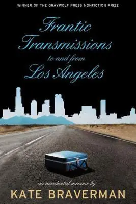 Frantic Transmissions to and from Los Angeles: O amintire accidentală - Frantic Transmissions to and from Los Angeles: An Accidental Memoir