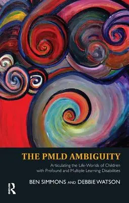 Ambiguitatea Pmld: Articularea lumilor de viață ale copiilor cu dificultăți profunde și multiple de învățare - The Pmld Ambiguity: Articulating the Life-Worlds of Children with Profound and Multiple Learning Disabilities