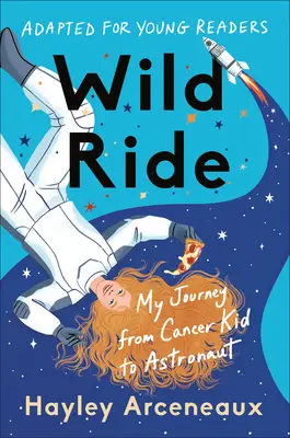 Călătoria sălbatică (adaptată pentru tinerii cititori): Călătoria mea de la copil bolnav de cancer la astronaut - Wild Ride (Adapted for Young Readers): My Journey from Cancer Kid to Astronaut