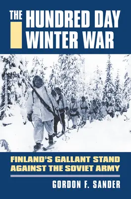 Războiul de iarnă de o sută de zile: rezistența curajoasă a Finlandei împotriva armatei sovietice - The Hundred Day Winter War: Finland's Gallant Stand Against the Soviet Army