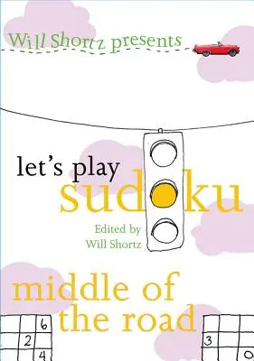 Will Shortz prezintă Let's Play Sudoku: Middle of the Road: Middle of the Road - Will Shortz Presents Let's Play Sudoku: Middle of the Road: Middle of the Road