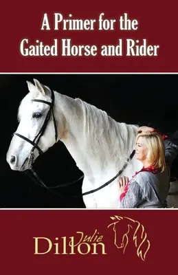 A Primer for Gaited Horse and Rider (Un abecedar pentru calul și călărețul cu gaită) - A Primer for Gaited Horse and Rider