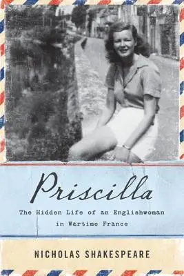 Priscilla: Viața ascunsă a unei englezoaice în Franța pe timp de război - Priscilla: The Hidden Life of an Englishwoman in Wartime France