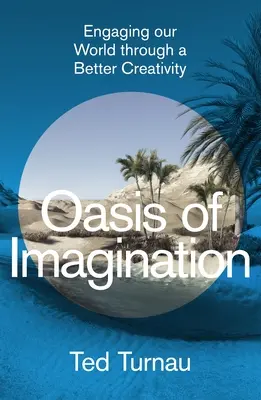 Oaza de imaginație: Angajarea lumii noastre printr-o creativitate mai bună - Oasis of Imagination: Engaging Our World Through a Better Creativity