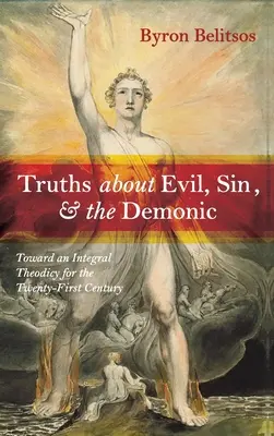 Adevăruri despre rău, păcat și demoni: Toward an Integral Theodicy for the Twenty-First Century - Truths about Evil, Sin, and the Demonic: Toward an Integral Theodicy for the Twenty-First Century