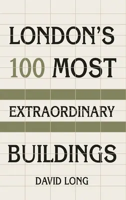 Cele mai extraordinare 100 de clădiri din Londra - London's 100 Most Extraordinary Buildings