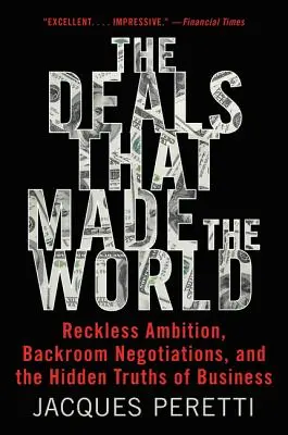 The Deals That Made the World: Ambiție nechibzuită, negocieri de culise și adevărurile ascunse ale afacerilor - The Deals That Made the World: Reckless Ambition, Backroom Negotiations, and the Hidden Truths of Business