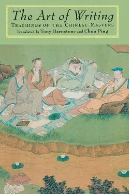 Arta de a scrie: Învățăturile maeștrilor chinezi - The Art of Writing: Teachings of the Chinese Masters