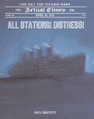 Toate stațiile! Alarmă!: 15 aprilie 1912, ziua în care s-a scufundat Titanicul - All Stations! Distress!: April 15, 1912, the Day the Titanic Sank