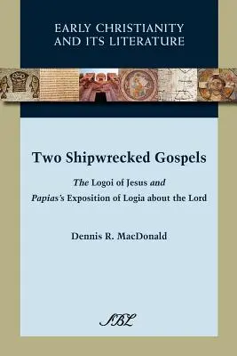 Două Evanghelii naufragiate: Logoiurile lui Iisus și expunerea lui Papias a logiilor despre Domnul - Two Shipwrecked Gospels: The Logoi of Jesus and Papias's Exposition of Logia about the Lord