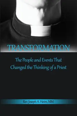 Transformarea: Oamenii și evenimentele care au schimbat gândirea unui preot - Transformation: The People and Events That Changed the Thinking of a Priest
