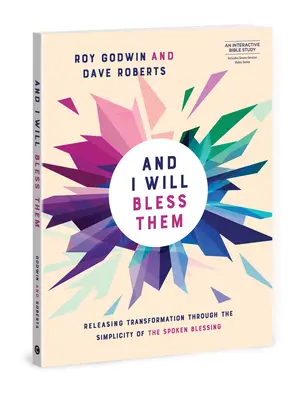 Și eu îi voi binecuvânta: Eliberarea transformării prin binecuvântarea rostită - And I Will Bless Them: Releasing Transformation Through the Spoken Blessing