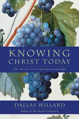 Cunoașterea lui Hristos astăzi: De ce putem avea încredere în cunoștințele spirituale - Knowing Christ Today: Why We Can Trust Spiritual Knowledge