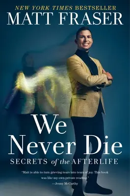 Noi nu murim niciodată: Secretele vieții de apoi - We Never Die: Secrets of the Afterlife
