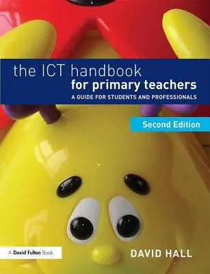 Manualul Ict pentru profesorii din învățământul primar: Un ghid pentru studenți și profesioniști - The Ict Handbook for Primary Teachers: A Guide for Students and Professionals