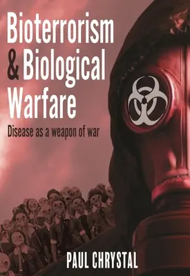 Bioterorismul și războiul biologic: Boala ca armă de război - Bioterrorism and Biological Warfare: Disease as a Weapon of War