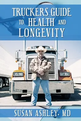 Truckers Guide to Health and Longevity (Ghidul drumarilor pentru sănătate și longevitate) - Truckers Guide to Health and Longevity