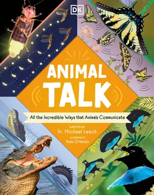 Animal Talk: Toate modurile incredibile prin care animalele comunică - Animal Talk: All the Incredible Ways That Animals Communicate
