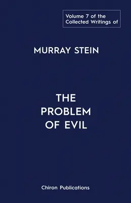 Colecția de scrieri a lui Murray Stein: Volumul 7: Problema răului - The Collected Writings of Murray Stein: Volume 7: The Problem of Evil