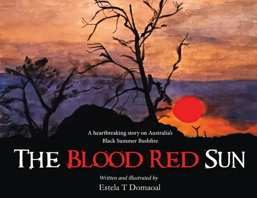 The Blood Red Sun - O poveste sfâșietoare despre incendiul de pădure din vara neagră din Australia - The Blood Red Sun - A Heartbreaking Story on Australia's Black Summer Bushfire