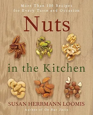Nuts in the Kitchen: Mai mult de 100 de rețete pentru toate gusturile și ocaziile - Nuts in the Kitchen: More Than 100 Recipes for Every Taste and Occasion