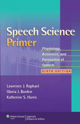 Abecedarul științei vorbirii: Fiziologia, acustica și percepția vorbirii - Speech Science Primer: Physiology, Acoustics, and Perception of Speech