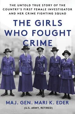 Fetele care au luptat împotriva crimei: The Untold True Story of the Country's First Female Investigator and Her Crime Fighting Squad - The Girls Who Fought Crime: The Untold True Story of the Country's First Female Investigator and Her Crime Fighting Squad