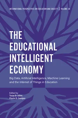 Economia educațională inteligentă: Big Data, inteligența artificială, învățarea automată și internetul obiectelor în educație - The Educational Intelligent Economy: Big Data, Artificial Intelligence, Machine Learning and the Internet of Things in Education