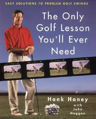 Singura lecție de golf de care veți avea nevoie vreodată: Soluții simple pentru lovituri de golf cu probleme - The Only Golf Lesson You'll Ever Need: Easy Solutions to Problem Golf Swings