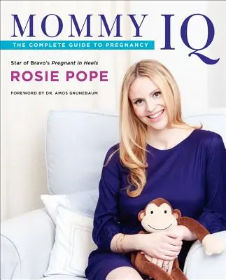 Mămica IQ: Ghidul complet pentru sarcină - Mommy IQ: The Complete Guide to Pregnancy