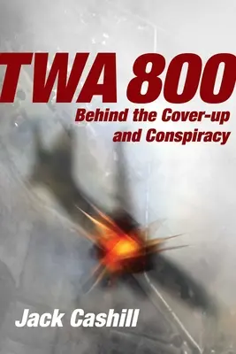 TWA 800: În spatele mușamalizării și conspirației - TWA 800: Behind the Cover-Up and Conspiracy