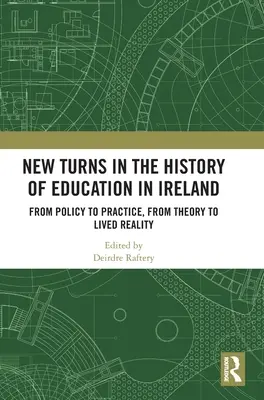 Noi viraje în istoria educației în Irlanda: De la politică la practică, de la teorie la realitatea trăită - New Turns in the History of Education in Ireland: From Policy to Practice, from Theory to Lived Reality