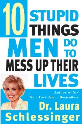 Zece lucruri stupide pe care le fac bărbații pentru a-și strica viața - Ten Stupid Things Men Do to Mess Up Their Lives