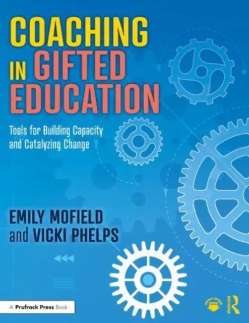 Coaching in Gifted Education: Instrumente pentru consolidarea capacității și catalizarea schimbării - Coaching in Gifted Education: Tools for Building Capacity and Catalyzing Change