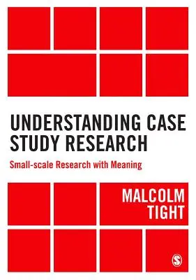 Înțelegerea cercetării prin studiu de caz: Cercetarea la scară mică cu sens - Understanding Case Study Research: Small-Scale Research with Meaning