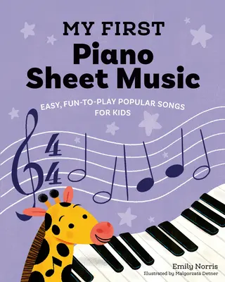 Prima mea partitură de pian: Easy, Fun-To-Play Popular Songs pentru copii - My First Piano Sheet Music: Easy, Fun-To-Play Popular Songs for Kids