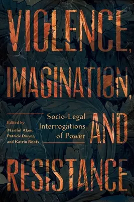 Violență, imaginație și rezistență: Interogații socio-juridice ale puterii - Violence, Imagination, and Resistance: Socio-Legal Interrogations of Power