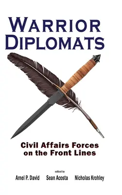 Warrior Diplomats: Forțele afacerilor civile în prima linie: Civil Affairs Forces on the Front Lines - Warrior Diplomats: Civil Affairs Forces on the Front Lines: Civil Affairs Forces on the Front Lines