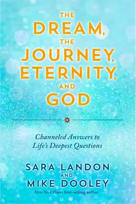 Visul, călătoria, eternitatea și Dumnezeu: Răspunsuri canalizate la cele mai profunde întrebări ale vieții - The Dream, the Journey, Eternity, and God: Channeled Answers to Life's Deepest Questions