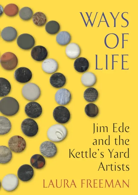 Ways of Life - Jim Ede și artiștii de la Kettle's Yard - Ways of Life - Jim Ede and the Kettle's Yard Artists