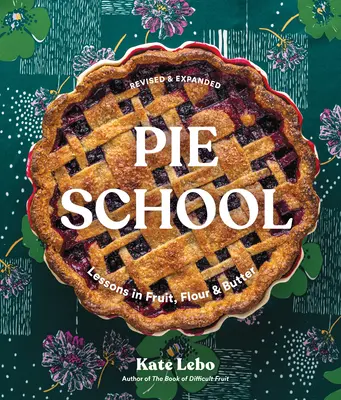 Școala plăcintelor: Lecții despre fructe, făină și unt (Lessons in Fruit, Flour, & Butter) - Pie School: Lessons in Fruit, Flour, & Butter
