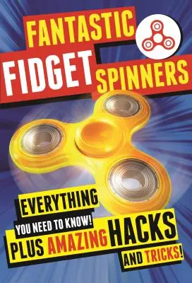 Fantastic Fidget Spinners: Tot ce trebuie să știi! Plus Hack-uri și trucuri uimitoare! - Fantastic Fidget Spinners: Everything You Need to Know! Plus Amazing Hacks and Tricks!