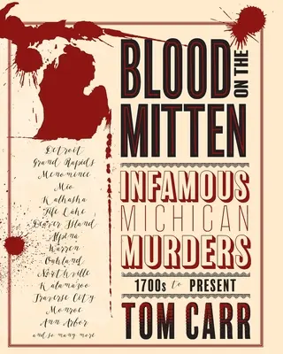 Sânge pe Mitten: Crimele infame din Michigan de la 1700 până în prezent - Blood on the Mitten: Infamous Michigan Murders 1700s to Present