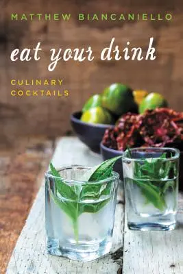 Mănâncă-ți băutura: Cocteiluri culinare - Eat Your Drink: Culinary Cocktails