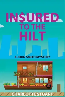 In$ured to the Hilt: Un mister John Smith - In$ured to the Hilt: A John Smith Mystery