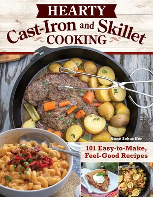 Gătit sănătos la tigaie și în fontă: 101 rețete ușor de preparat, care te fac să te simți bine - Hearty Cast-Iron and Skillet Cooking: 101 Easy-To-Make, Feel-Good Recipes