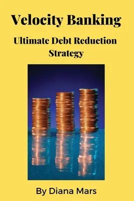 Velocity Banking Strategia supremă de reducere a datoriilor - Velocity Banking Ultimate Debt Reduction Strategy
