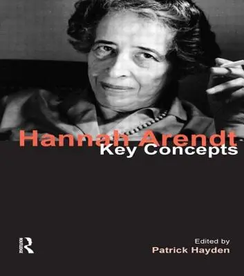 Hannah Arendt: Concepte-cheie - Hannah Arendt: Key Concepts