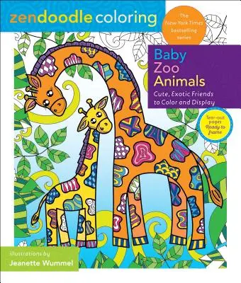 Zendoodle Coloring: Baby Zoo Animals: Prieteni drăguți și exotici de colorat și expus - Zendoodle Coloring: Baby Zoo Animals: Cute, Exotic Friends to Color and Display